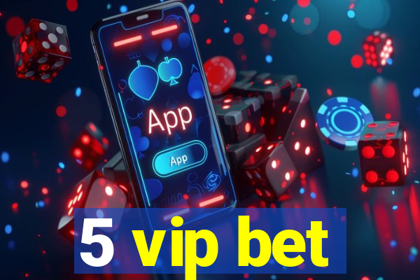 5 vip bet